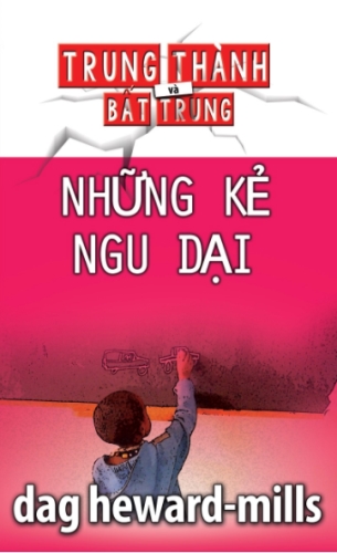 TRUNG THÀNH VÀ BẤT TRUNG - NHỮNG KẺ NGU DẠI